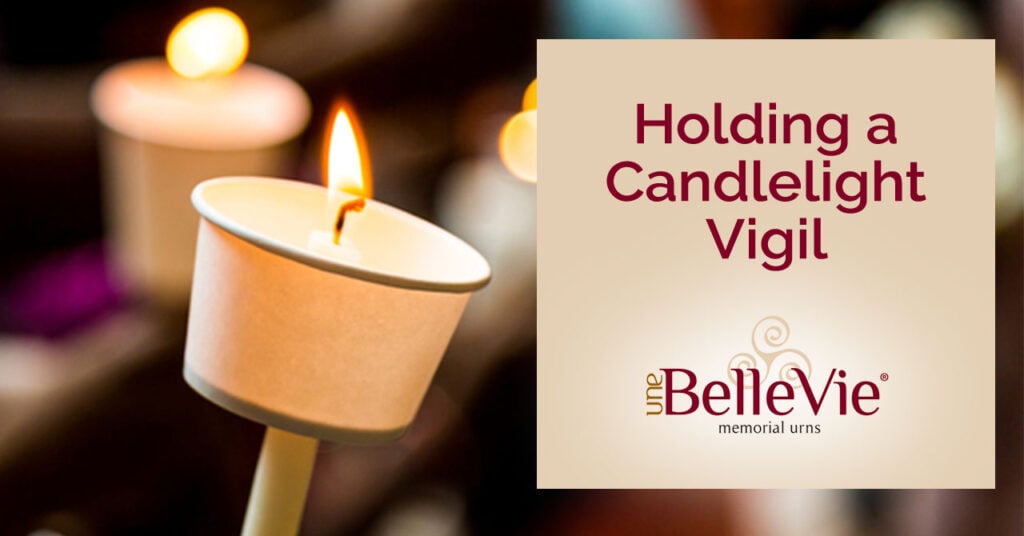 Memorial Ideas for Loved Ones: Holding a Vigil